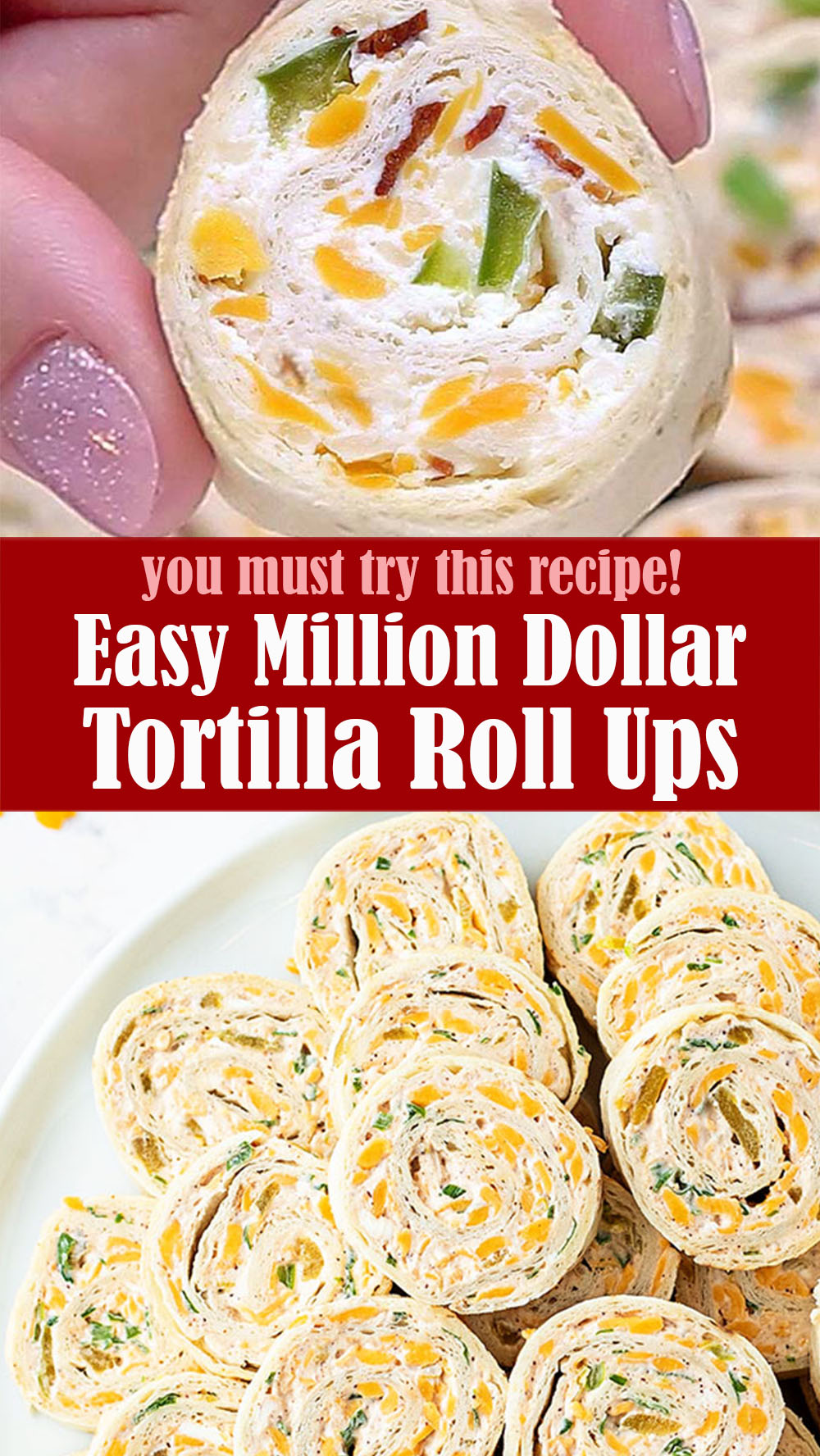 Easy Million Dollar Tortilla Roll Ups
