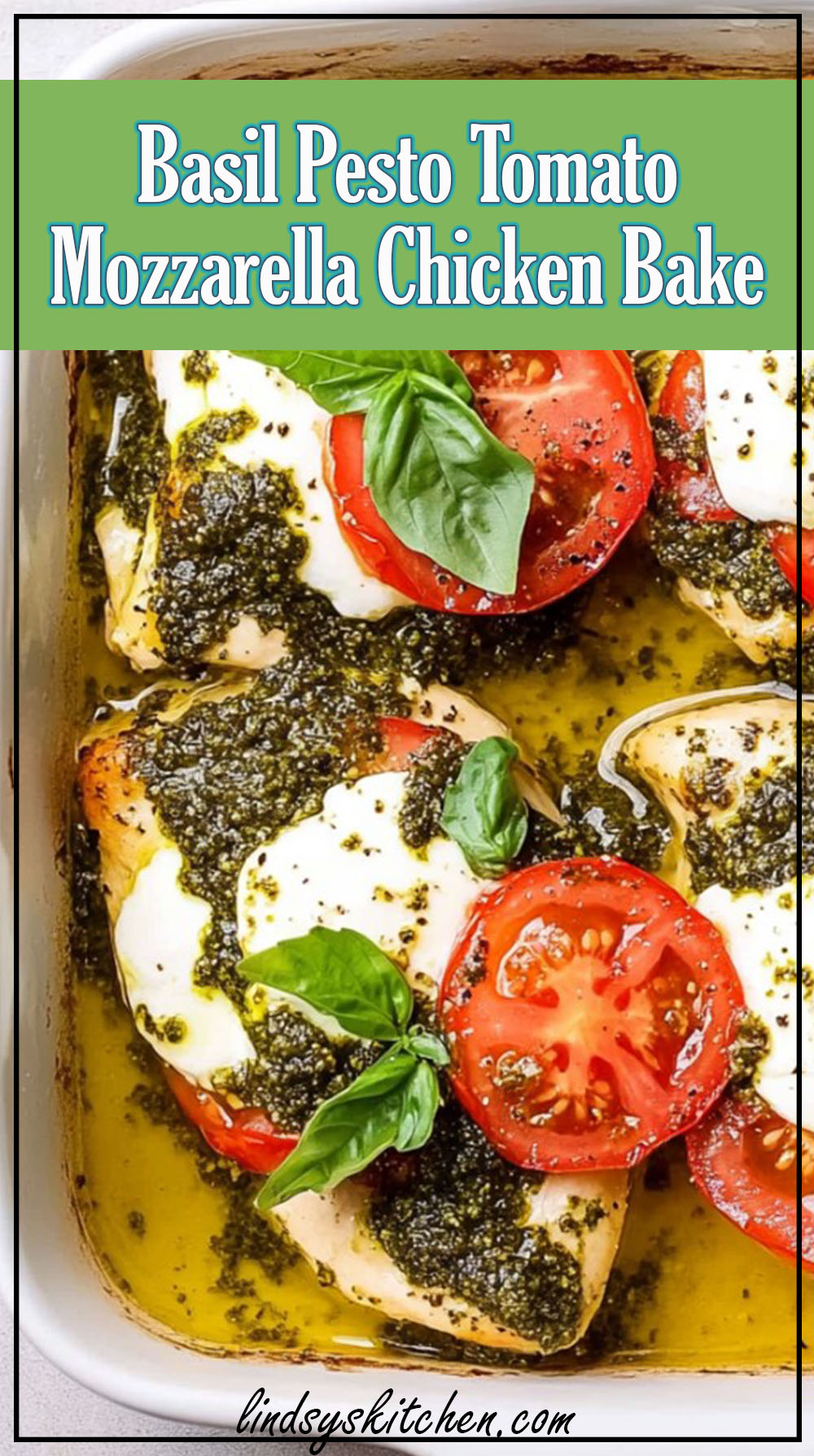 Basil Pesto Tomato Mozzarella Chicken Bake