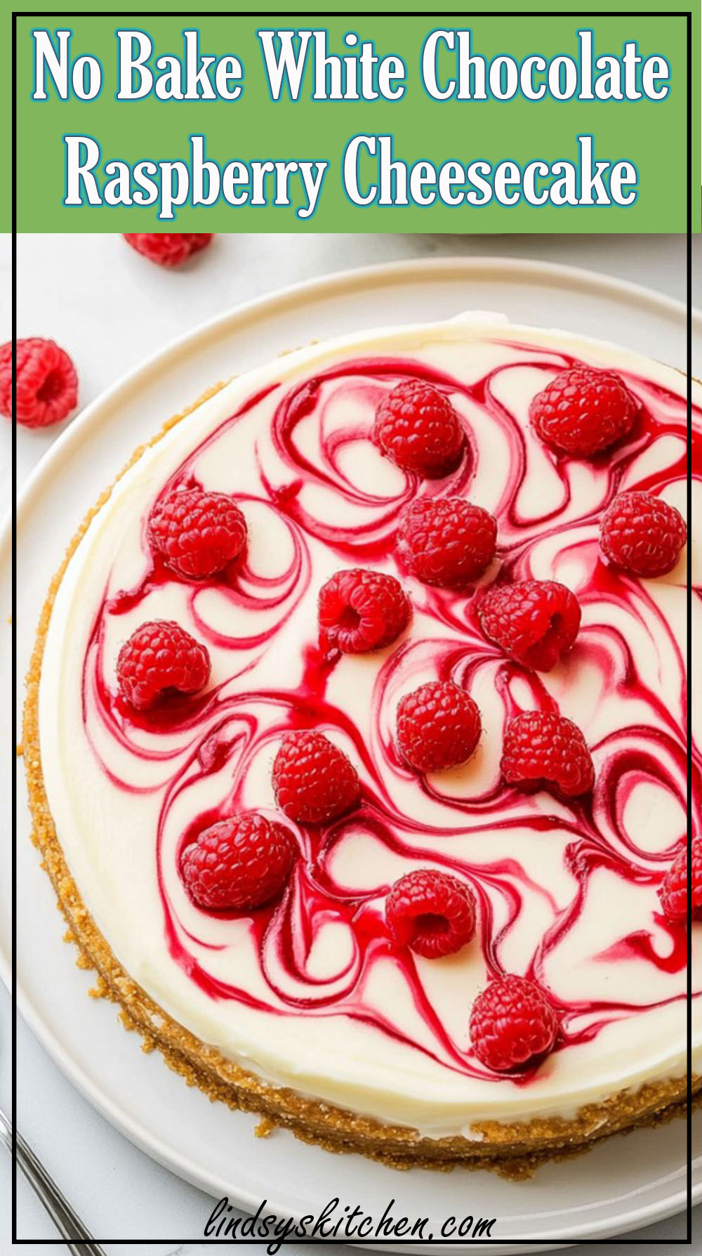 No Bake White Chocolate Raspberry Cheesecake Recipe
