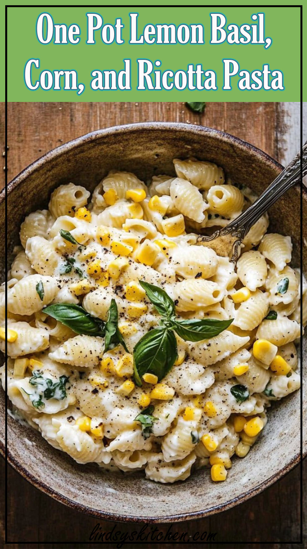 One Pot Lemon Basil, Corn, and Ricotta Pasta