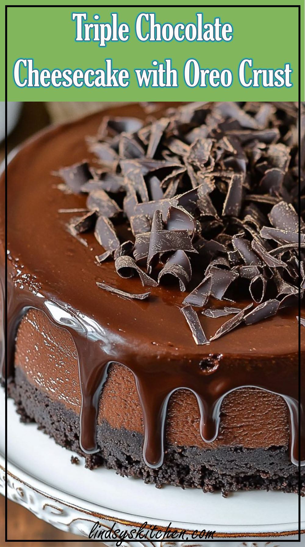 Triple Chocolate Cheesecake with Oreo Crust